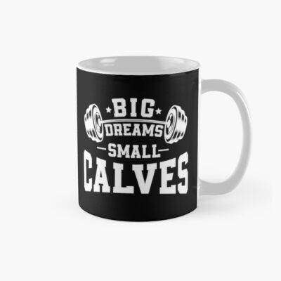 Big Dreams Small Calves Sarcastic Saying For Bodybuilding 2021 Bodybuilding Lifestyle Claves Mug