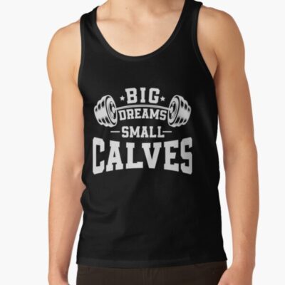 Big Dreams Small Calves Sarcastic Saying For Bodybuilding 2021 Bodybuilding Lifestyle Claves Tank Top